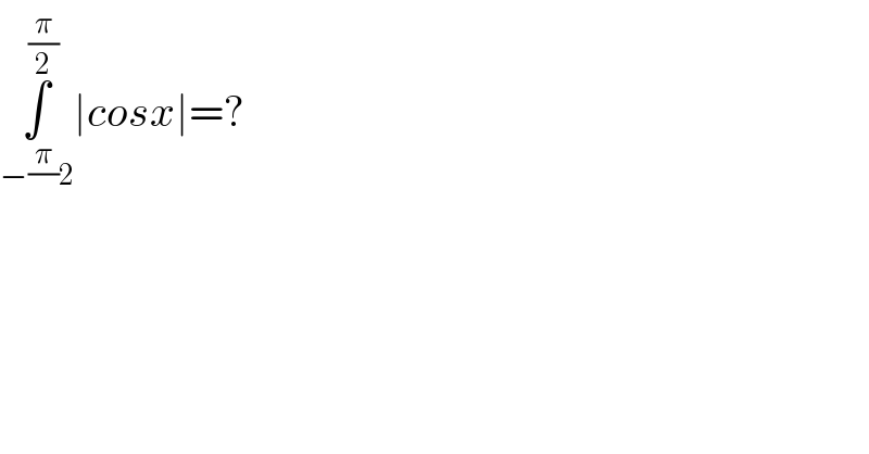 ∫_(−(π/)2) ^(π/2) ∣cosx∣=?  