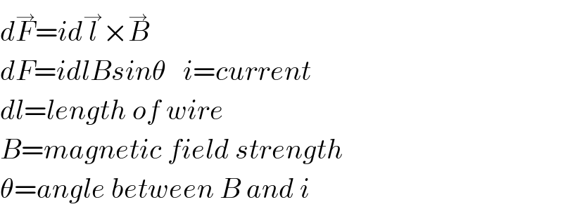 dF^→ =idl^→ ×B^→   dF=idlBsinθ   i=current  dl=length of wire  B=magnetic field strength  θ=angle between B and i  
