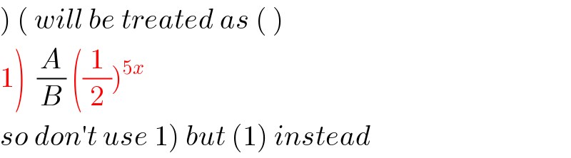 ) ( will be treated as ( )  1)  (A/B) ((1/2))^(5x)     so don′t use 1) but (1) instead  