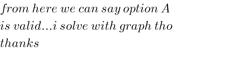 from here we can say option A  is valid...i solve with graph tho  thanks  