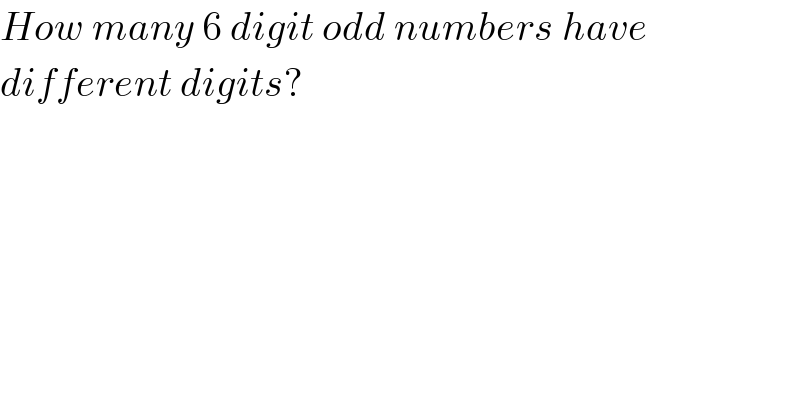 How many 6 digit odd numbers have  different digits?  