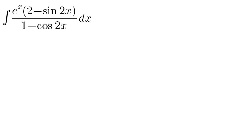 ∫ ((e^x (2−sin 2x))/(1−cos 2x)) dx   