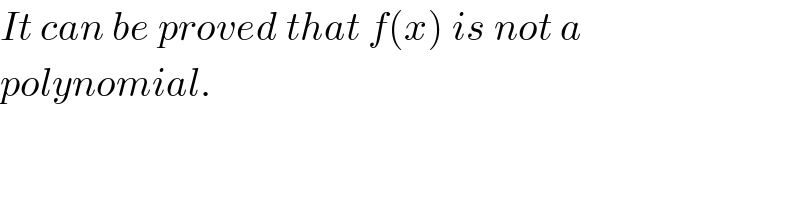 It can be proved that f(x) is not a  polynomial.  