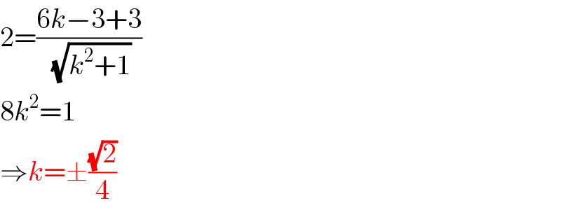 2=((6k−3+3)/( (√(k^2 +1))))  8k^2 =1  ⇒k=±((√2)/4)  