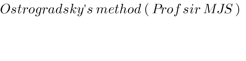 Ostrogradsky′s method ( Prof sir MJS )  