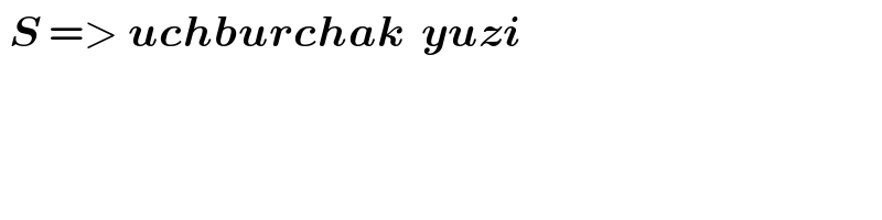  S => uchburchak  yuzi  