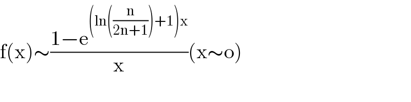 f(x)∼((1−e^((ln((n/(2n+1)))+1)x) )/x)(x∼o)  