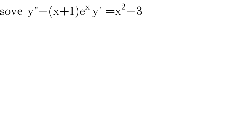 sove  y^(′′) −(x+1)e^x  y^′   =x^2 −3  