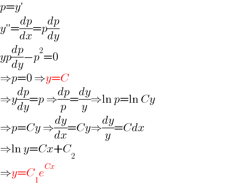 p=y′  y′′=(dp/dx)=p(dp/dy)  yp(dp/dy)−p^2 =0  ⇒p=0 ⇒y=C  ⇒y(dp/dy)=p ⇒(dp/p)=(dy/y)⇒ln p=ln Cy   ⇒p=Cy ⇒(dy/dx)=Cy⇒(dy/y)=Cdx  ⇒ln y=Cx+C_2   ⇒y=C_1 e^(Cx)   
