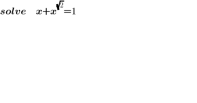 solve     x+x^(√2) =1  