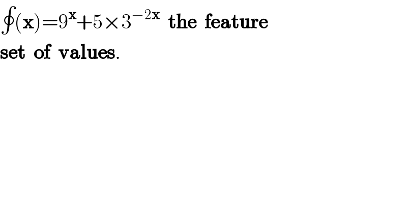 ∮(x)=9^x +5×3^(−2x)   the  feature  set  of  values.  