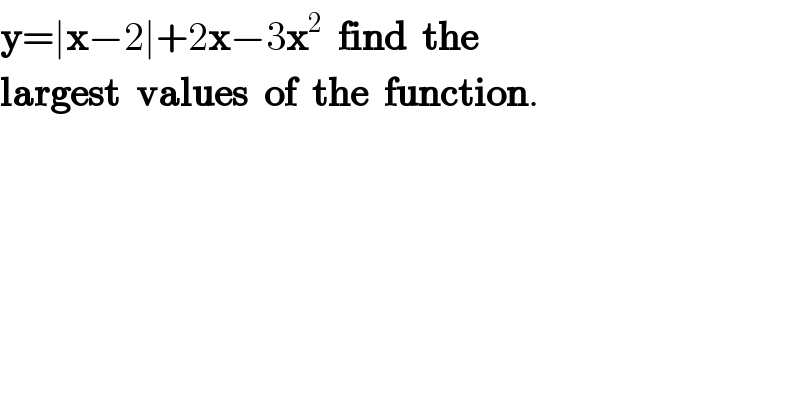 y=∣x−2∣+2x−3x^2   find  the  largest  values  of  the  function.  