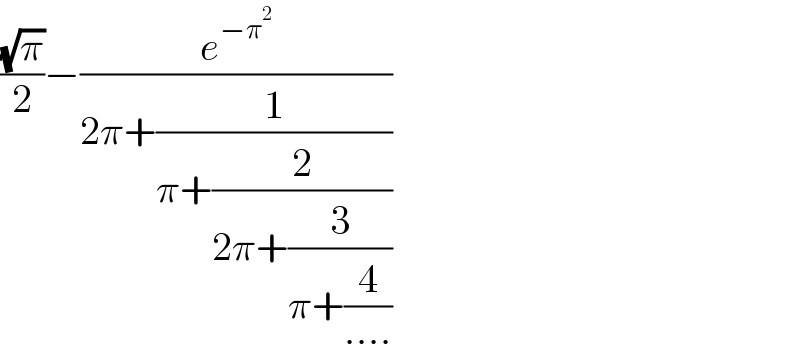 ((√π)/2)−(e^(−π^2 ) /(2π+(1/(π+(2/(2π+(3/(π+(4/(....))))))))))  
