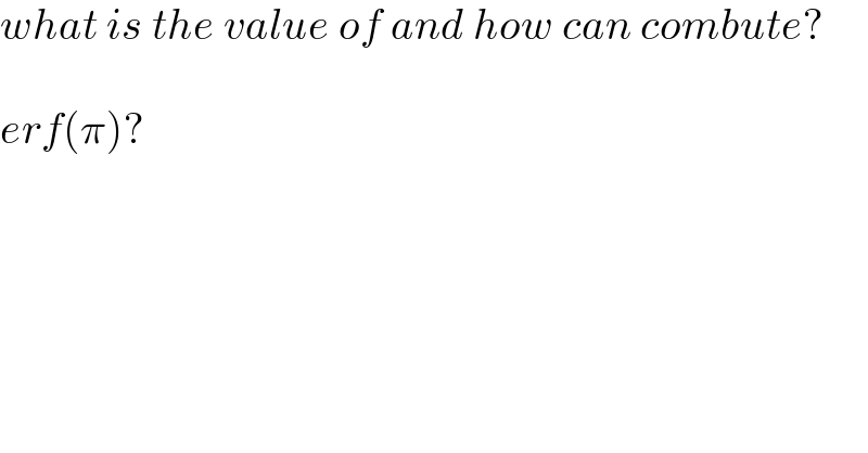 what is the value of and how can combute?    erf(π)?  