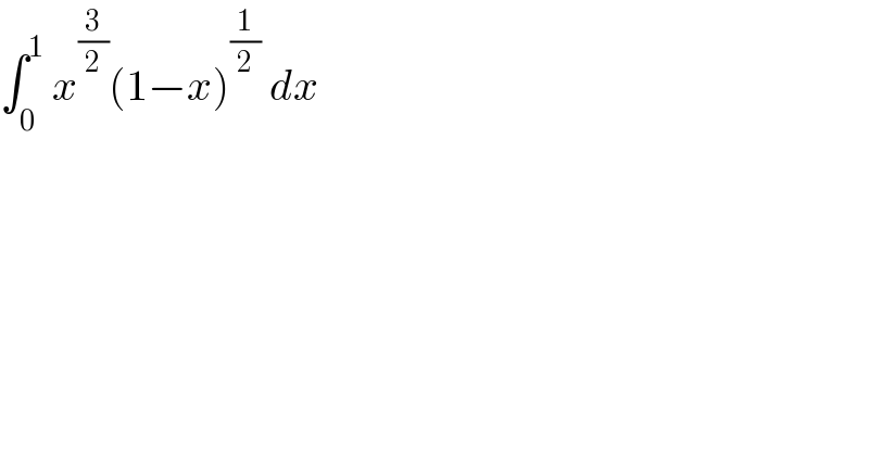 ∫_0 ^1  x^(3/2) (1−x)^(1/2)  dx  