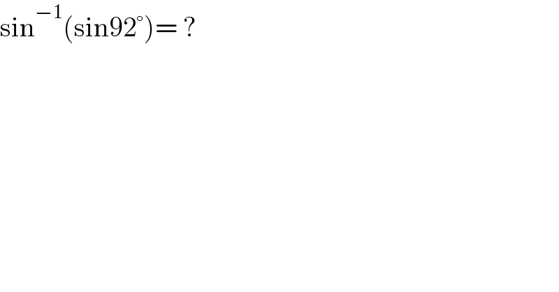 sin^(−1) (sin92°)= ?  