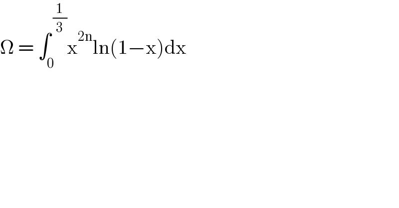 Ω = ∫_0 ^( (1/3)) x^(2n) ln(1−x)dx  