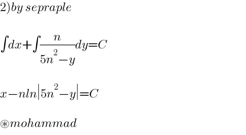 2)by sepraple     ∫dx+∫(n/(5n^2 −y))dy=C    x−nln∣5n^2 −y∣=C    ⊛mohammad  