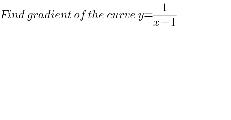 Find gradient of the curve y=(1/(x−1))  