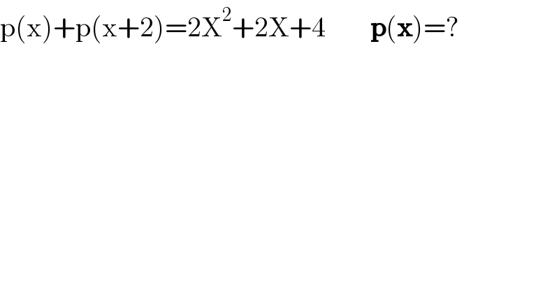 p(x)+p(x+2)=2X^2 +2X+4        p(x)=?  