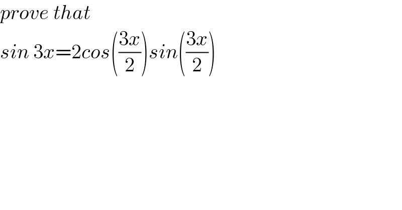 prove that  sin 3x=2cos(((3x)/2))sin(((3x)/2))  