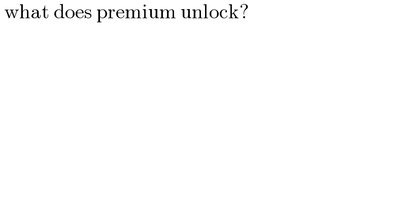  what does premium unlock?  