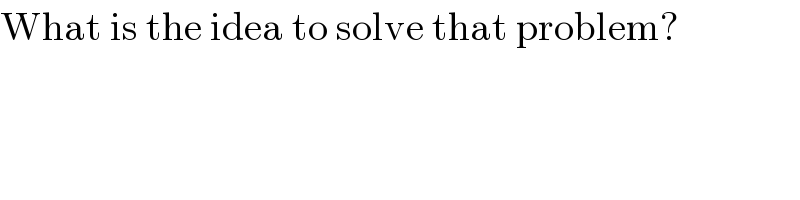 What is the idea to solve that problem?  