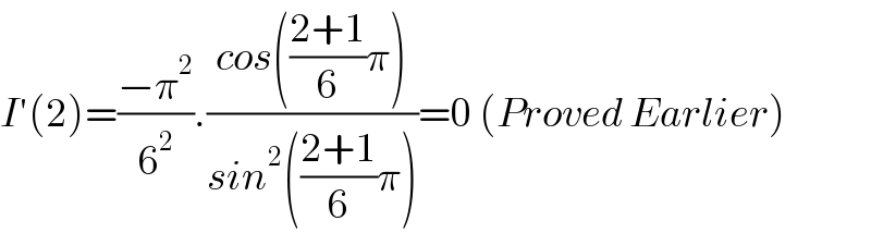 I′(2)=((−π^2 )/6^2 ).((cos(((2+1)/6)π))/(sin^2 (((2+1)/6)π)))=0 (Proved Earlier)  