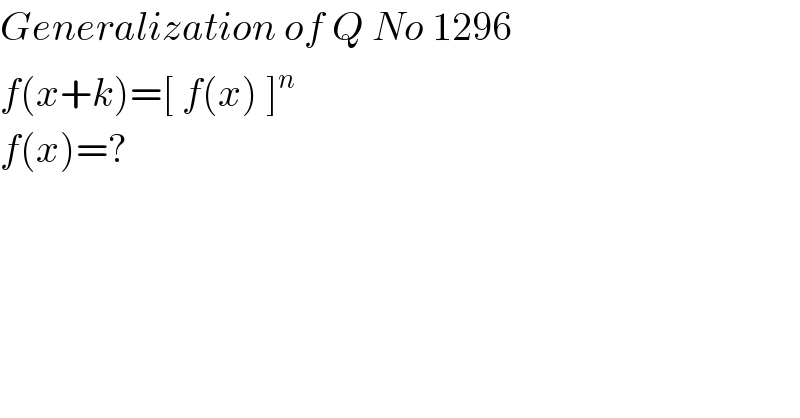 Generalization of Q No 1296  f(x+k)=[ f(x) ]^n   f(x)=?  