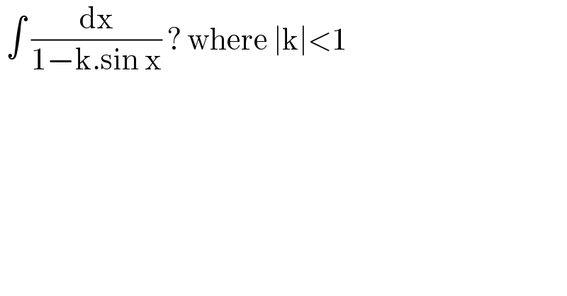  ∫ (dx/(1−k.sin x)) ? where ∣k∣<1  