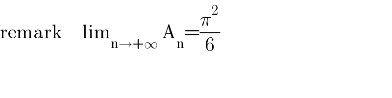remark     lim_(n→+∞)  A_n =(π^2 /6)  