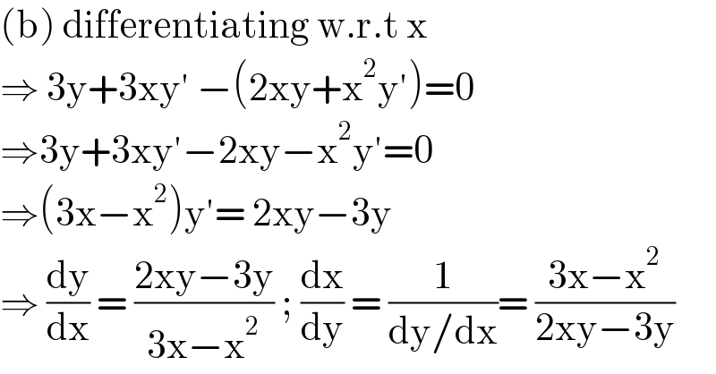 (b) differentiating w.r.t x  ⇒ 3y+3xy′ −(2xy+x^2 y′)=0  ⇒3y+3xy′−2xy−x^2 y′=0  ⇒(3x−x^2 )y′= 2xy−3y   ⇒ (dy/dx) = ((2xy−3y)/(3x−x^2 )) ; (dx/dy) = (1/(dy/dx))= ((3x−x^2 )/(2xy−3y))  