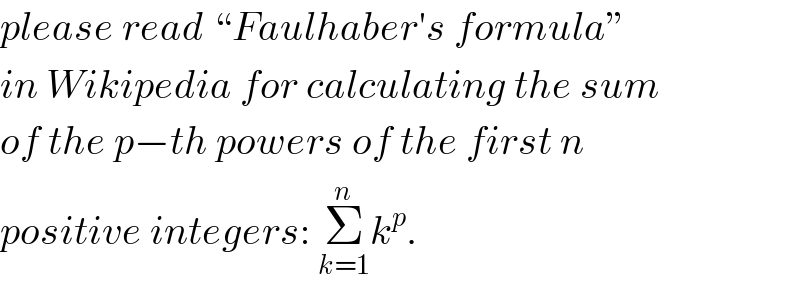 please read “Faulhaber′s formula”  in Wikipedia for calculating the sum  of the p−th powers of the first n  positive integers: Σ_(k=1) ^n k^p .  