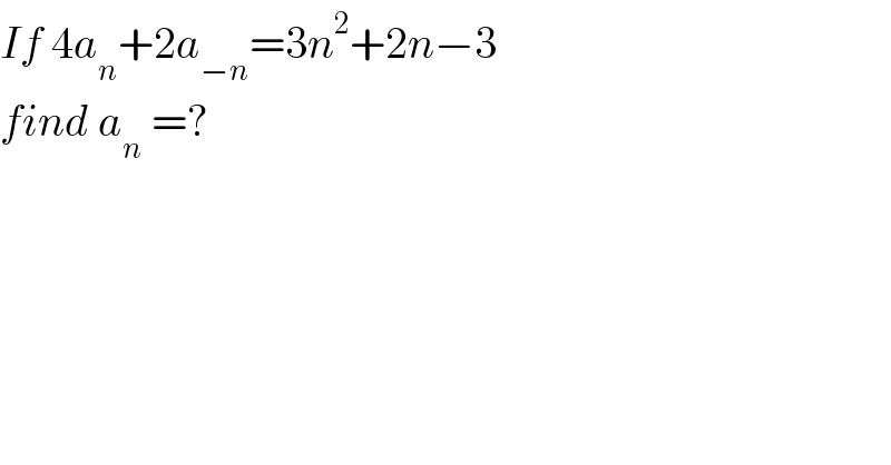 If 4a_n +2a_(−n) =3n^2 +2n−3  find a_n  =?  