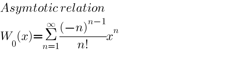 Asymtotic relation  W_0 (x)=Σ_(n=1) ^∞ (((−n)^(n−1) )/(n!))x^n   