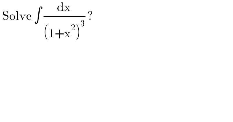  Solve ∫ (dx/((1+x^2 )^3 )) ?   
