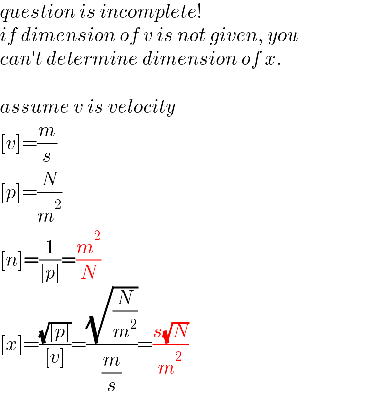 question is incomplete!  if dimension of v is not given, you  can′t determine dimension of x.    assume v is velocity  [v]=(m/s)  [p]=(N/m^2 )  [n]=(1/([p]))=(m^2 /N)  [x]=((√([p]))/([v]))=((√(N/m^2 ))/(m/s))=((s(√N))/m^2 )  