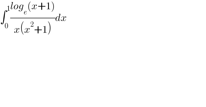 ∫_0 ^1 ((log_e (x+1))/(x(x^2 +1)))dx  