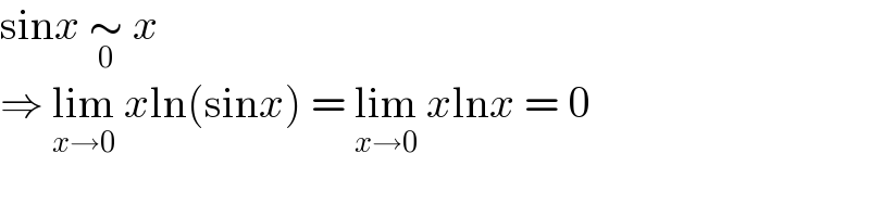 sinx ∼_0  x  ⇒ lim_(x→0)  xln(sinx) = lim_(x→0)  xlnx = 0  