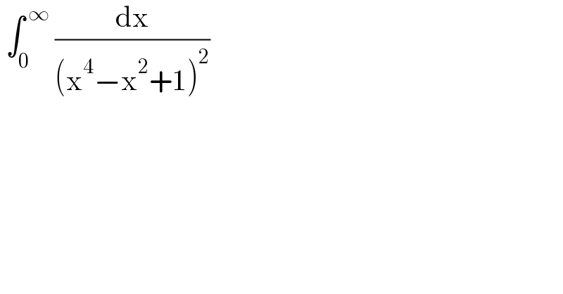  ∫_0 ^( ∞)  (dx/((x^4 −x^2 +1)^2 ))   