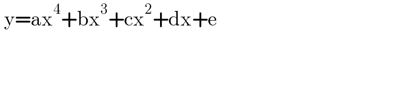  y=ax^4 +bx^3 +cx^2 +dx+e  