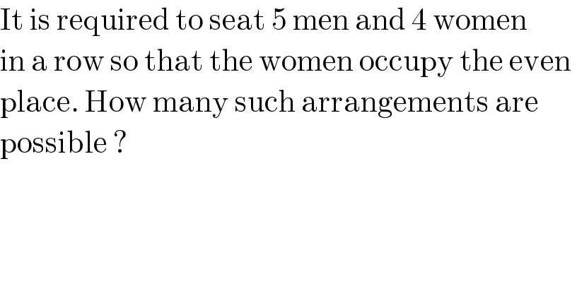 It is required to seat 5 men and 4 women   in a row so that the women occupy the even   place. How many such arrangements are  possible ?   