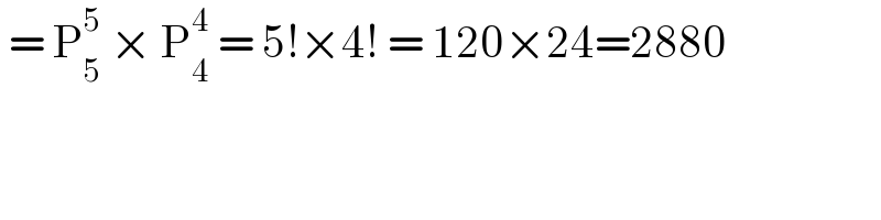  = P_5 ^5  × P_4 ^4  = 5!×4! = 120×24=2880    