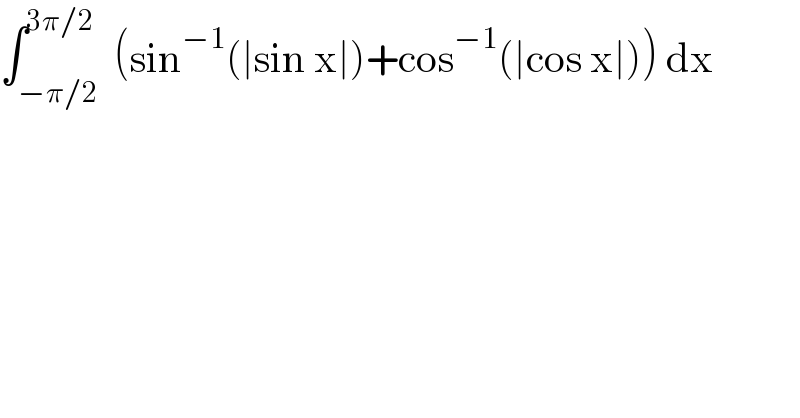 ∫_(−π/2) ^(3π/2)  (sin^(−1) (∣sin x∣)+cos^(−1) (∣cos x∣)) dx  
