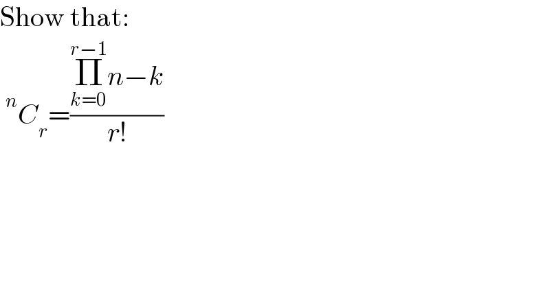 Show that:  ^n C_r =((Π_(k=0) ^(r−1) n−k)/(r!))  