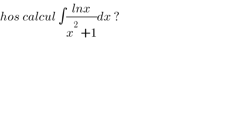 hos calcul ∫((lnx)/(x^2_  +1))dx ?  