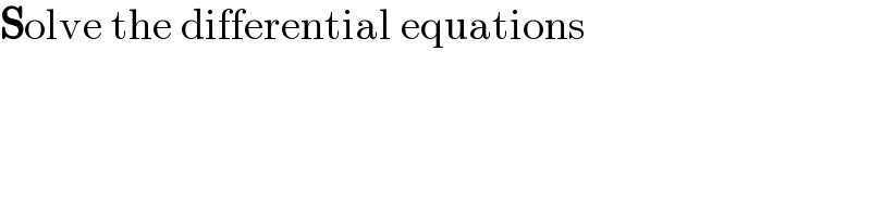 Solve the differential equations  