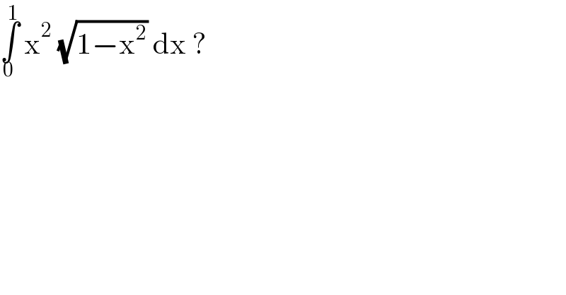 âˆ«_0 ^1  x^2  (âˆš(1âˆ’x^2 )) dx ?   