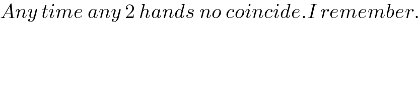 Any time any 2 hands no coincide.I remember.  