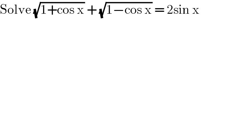 Solve (√(1+cos x)) + (√(1−cos x)) = 2sin x  